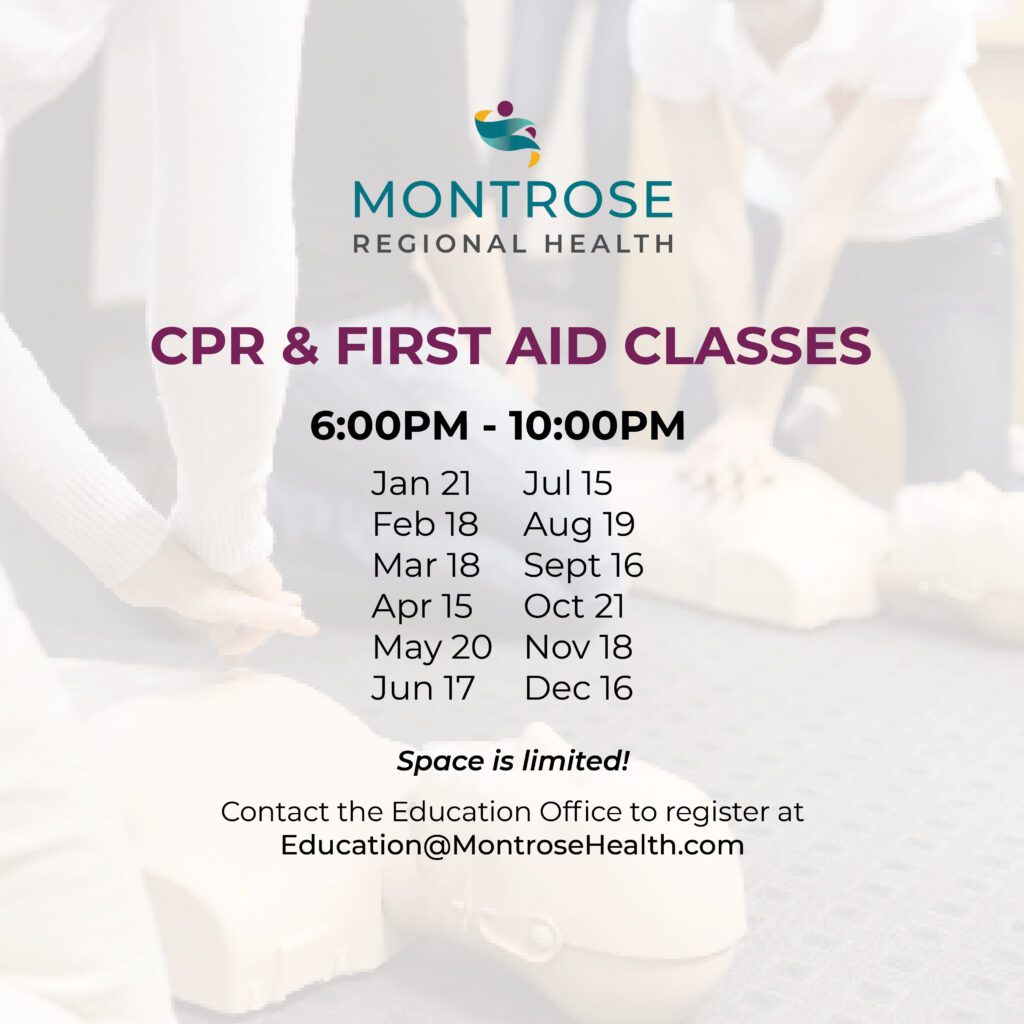 Don’t miss this month’s upcoming community CPR and First Aid class! Montrose Regional Health is proud to host classes each month to teach members of our communities these life-saving skills.

Be sure to sign up for upcoming classes, as space is limited, and registration is required. Contact our education department today at Education@MontroseHealth.com to save your spot.